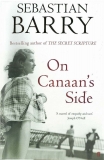 On Canaan’s Side by Sebastian Barry